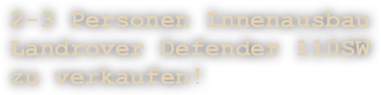 2-3 Personen Innenausbau Landrover Defender 110SW  zu verkaufen!